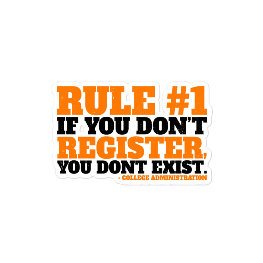 Rule number one, If you don't register, you don't exist. Bubble-free stickers