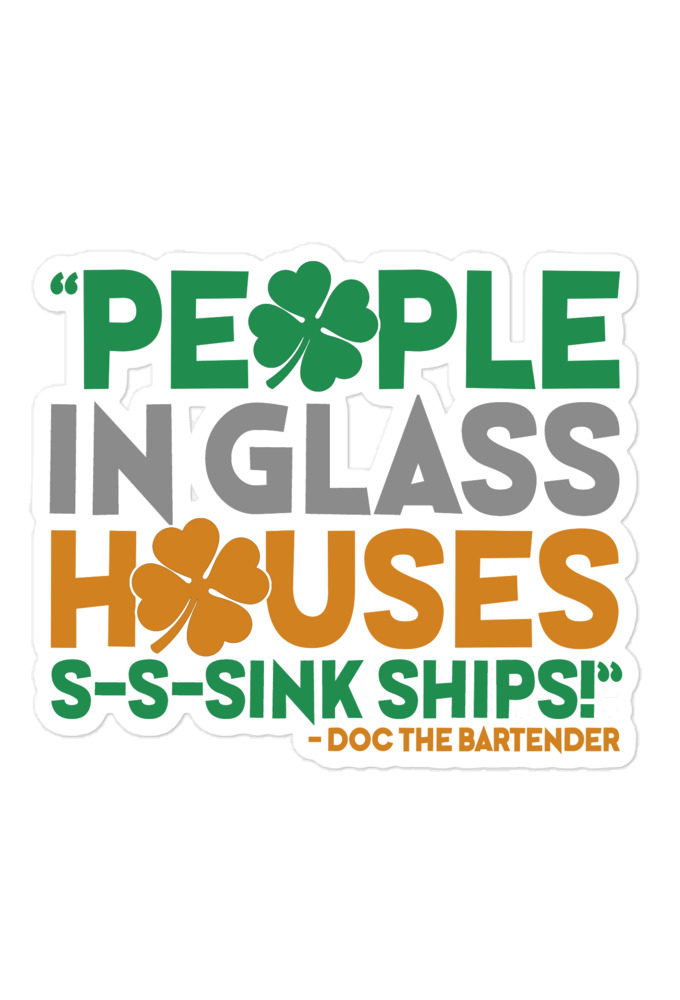 People in glass houses s-s-sink ships! Doc The Bartender Bubble-free stickers