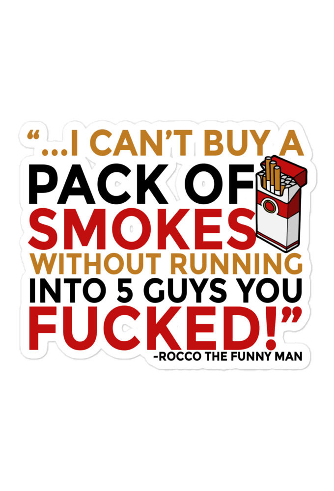 ...I cant buy a pack of smokes without running into 5 guys you fucked! Rocco, The Funny Man - The Boondock Saints Bubble-free stickers