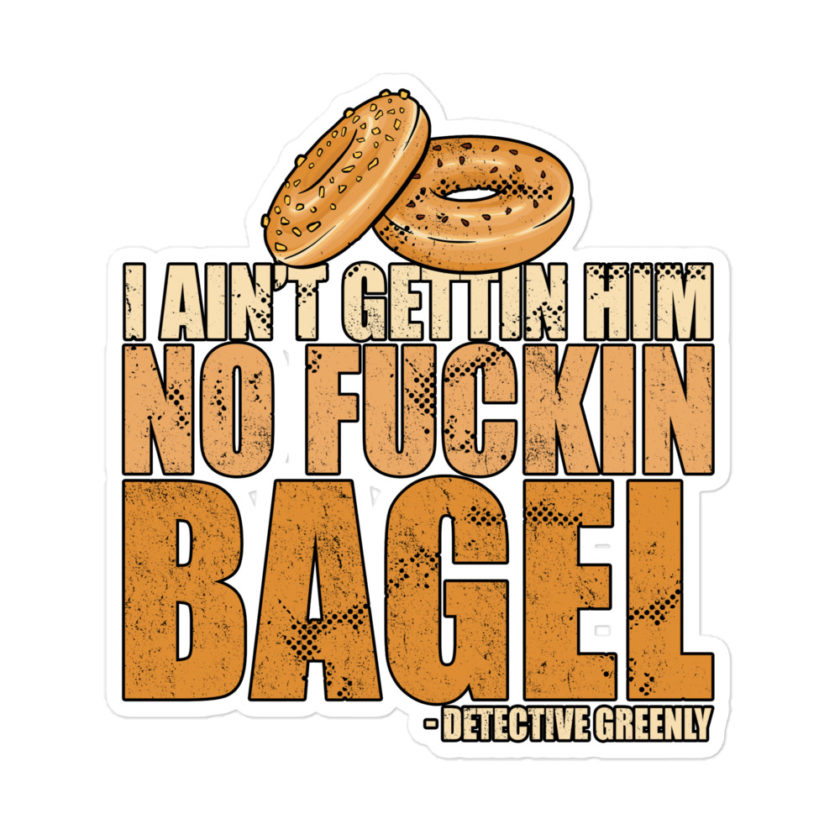 I aint gettin him no fuckin bagel. Bubble-free stickers - Image 3