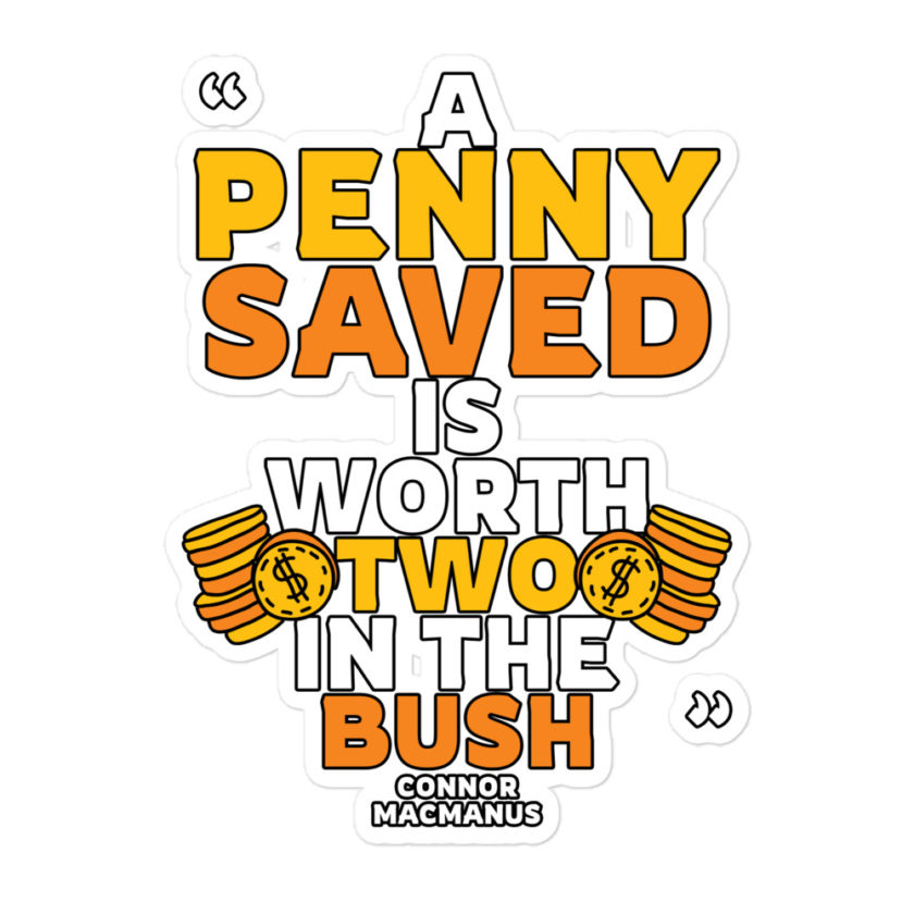 A penny saved is worth two in the bush.  Bubble-free stickers - Image 3
