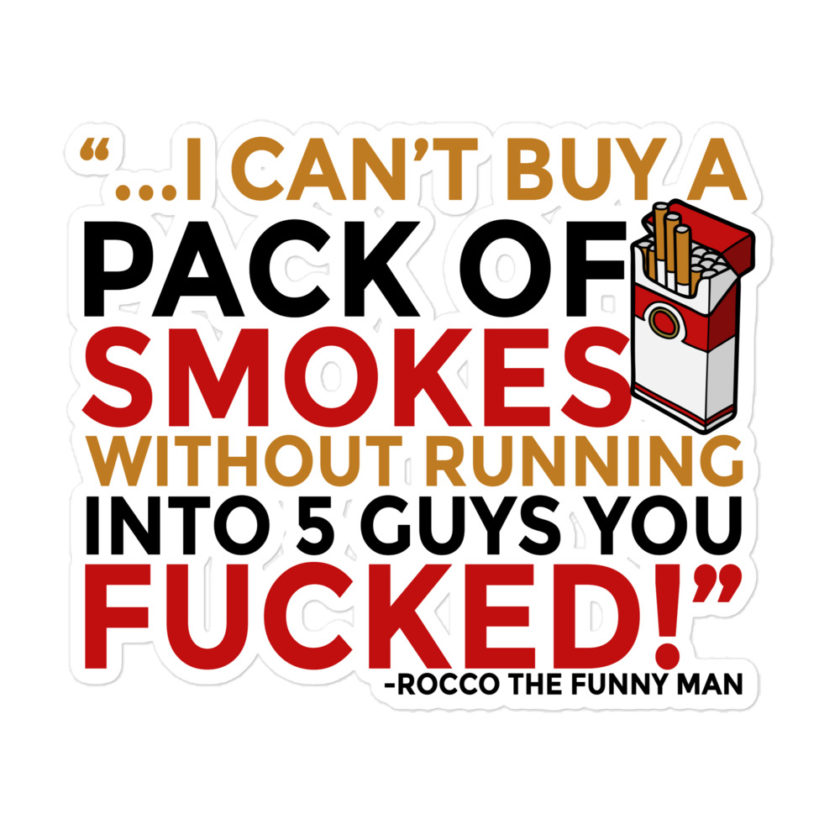 ...I cant buy a pack of smokes without running into 5 guys you fucked! Rocco, The Funny Man - The Boondock Saints Bubble-free stickers - Image 3