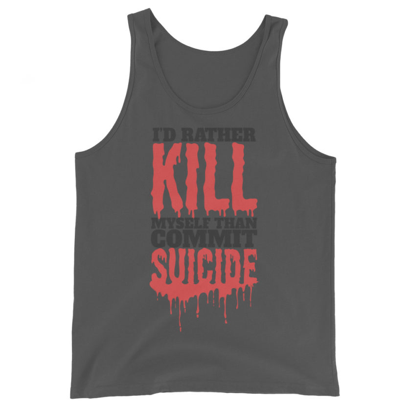 Id rather kill myself than commit suicide  Unisex Tank Top - Image 3