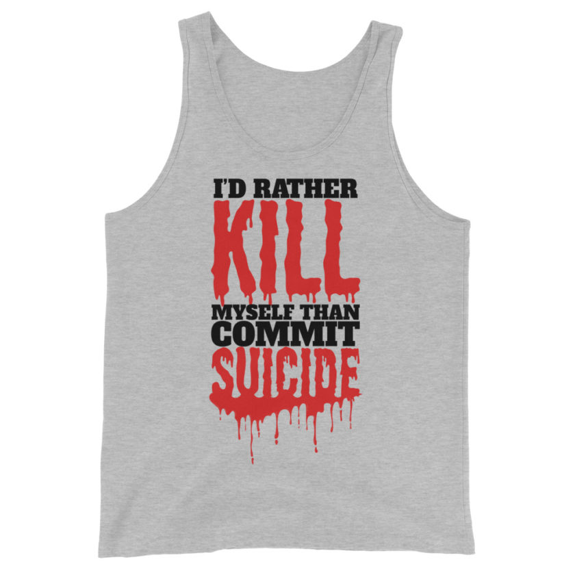Id rather kill myself than commit suicide  Unisex Tank Top - Image 4