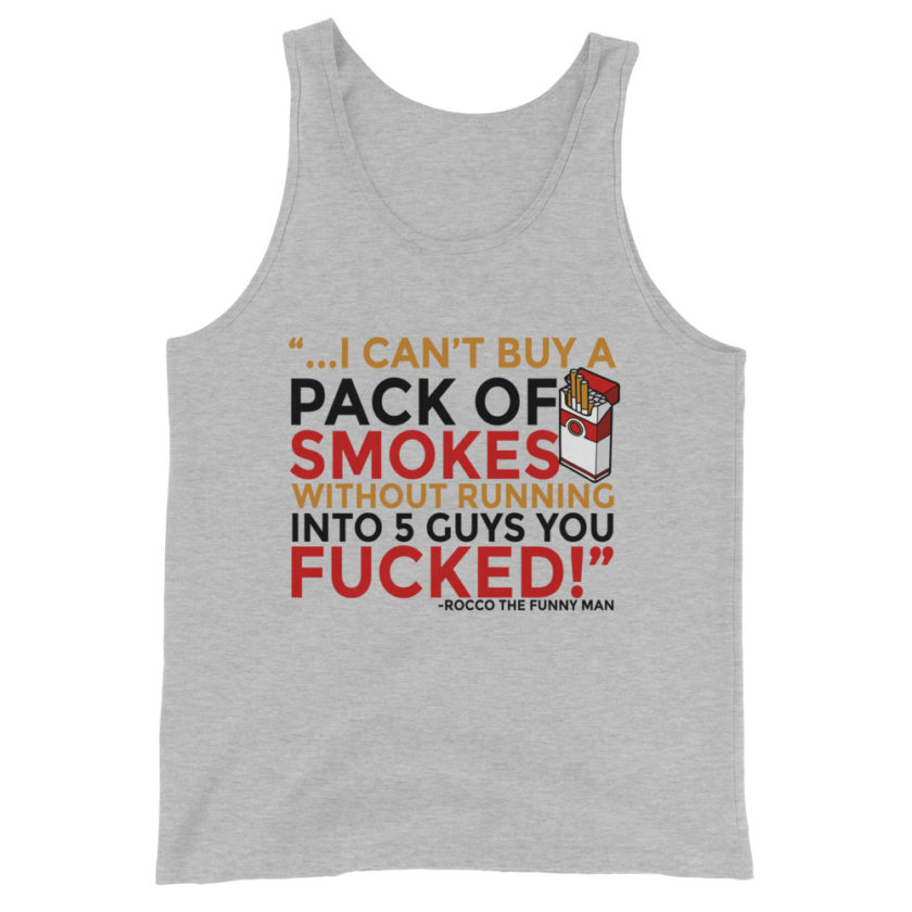 ...I cant buy a pack of smokes without running into 5 guys you fucked! Rocco, The Funny Man - The Boondock Saints Unisex Tank Top
