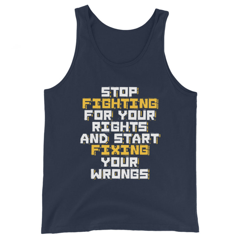 Stop fighting for your rights and start fixing your wrongs Unisex Tank Top - Image 3