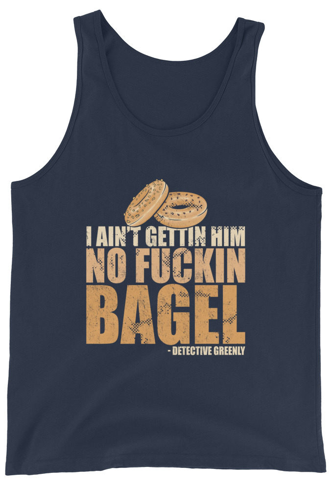 I aint gettin him no fuckin bagel. Unisex Tank Top