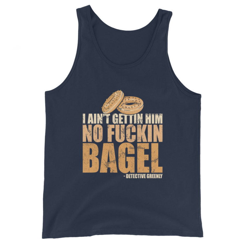 I aint gettin him no fuckin bagel. Unisex Tank Top