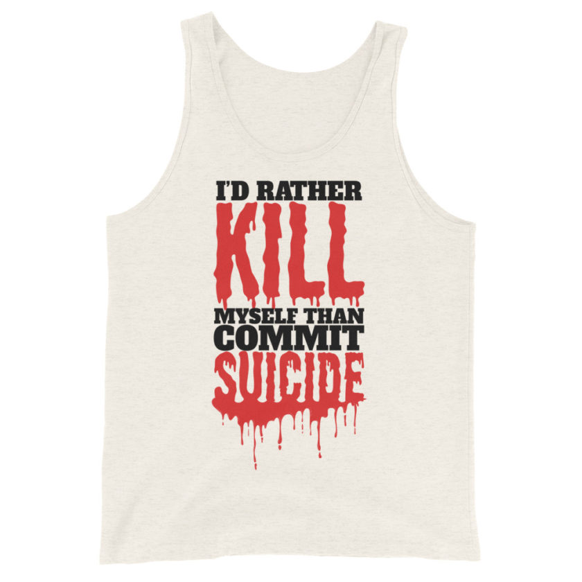 Id rather kill myself than commit suicide  Unisex Tank Top - Image 5