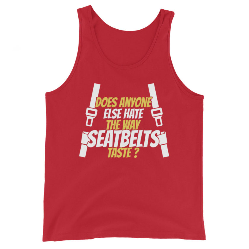 Does anyone else hate the way seatbelts taste ? Unisex Tank Top - Image 4