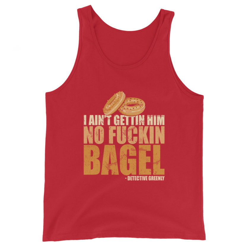 I aint gettin him no fuckin bagel. Unisex Tank Top - Image 3