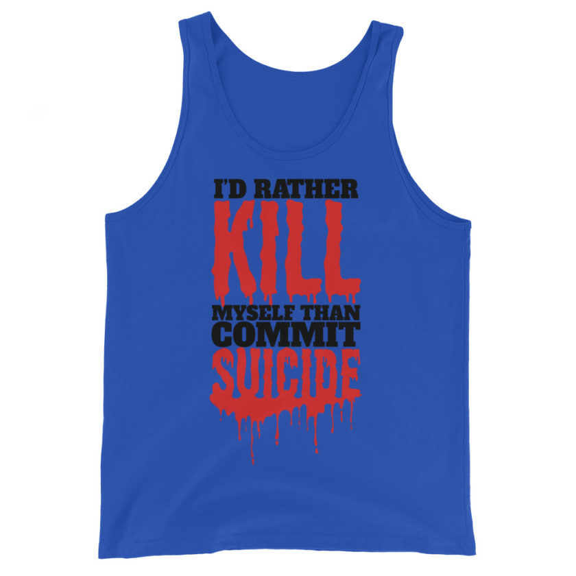 Id rather kill myself than commit suicide  Unisex Tank Top - Image 2