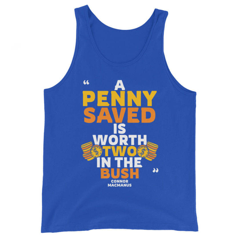 A penny saved is worth two in the bush. Unisex Tank Top