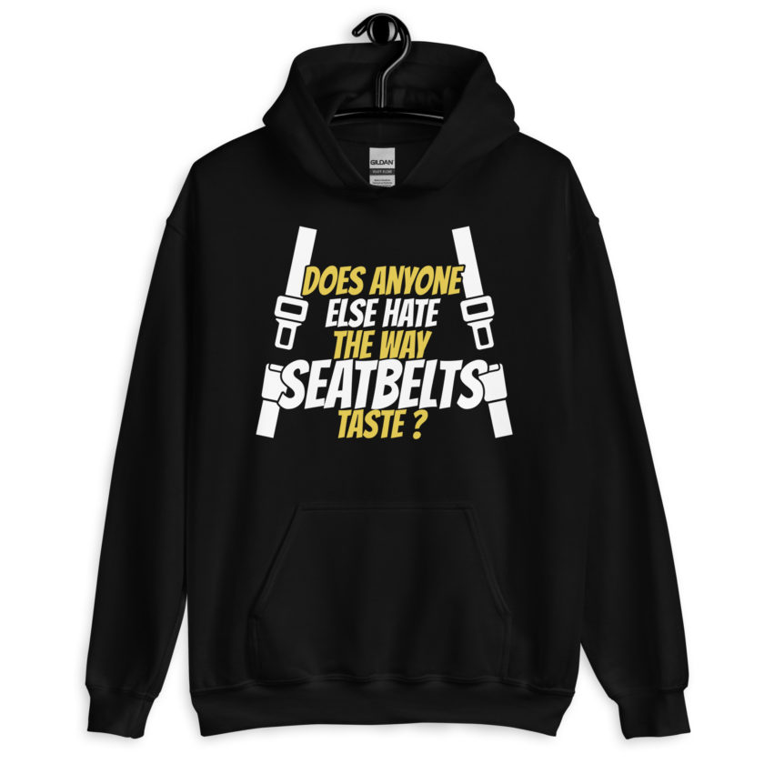 Does anyone else hate the way seatbelts taste ? Unisex Hoodie - Image 2