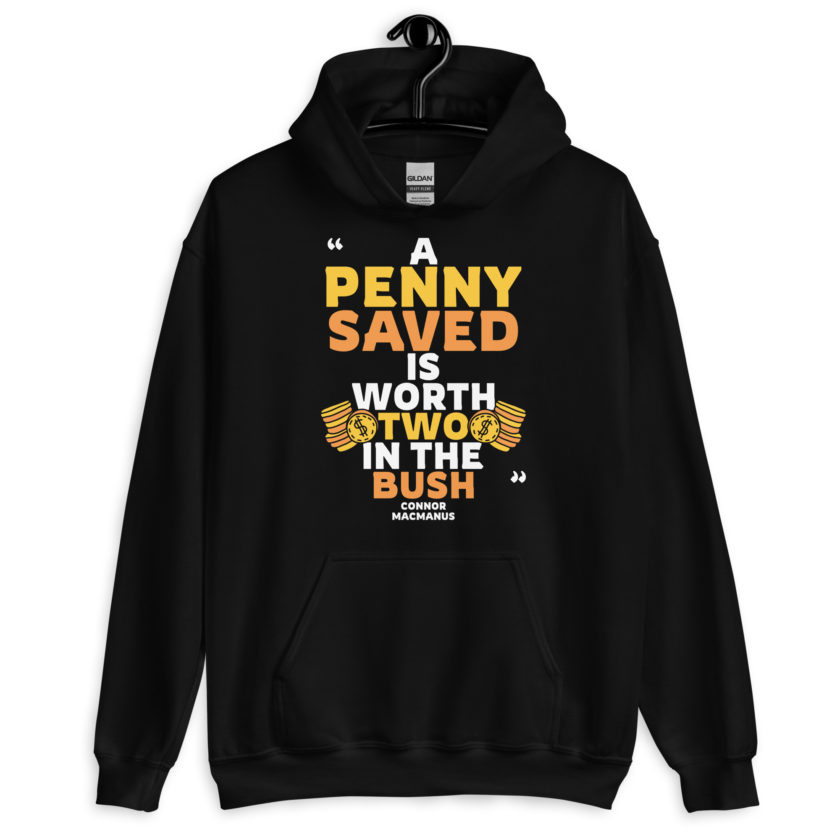 A penny saved is worth two in the bush.  Unisex Hoodie - Image 2