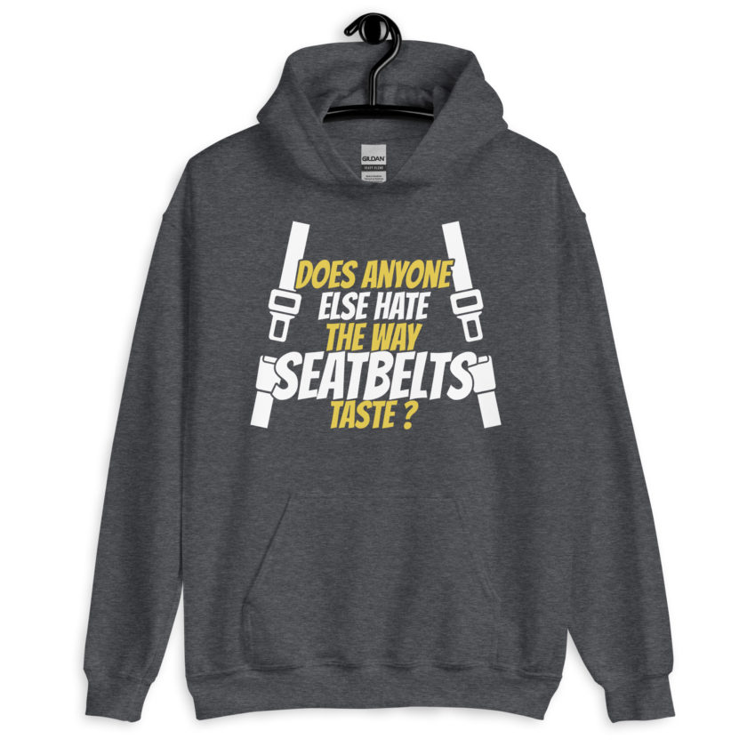 Does anyone else hate the way seatbelts taste ? Unisex Hoodie - Image 6