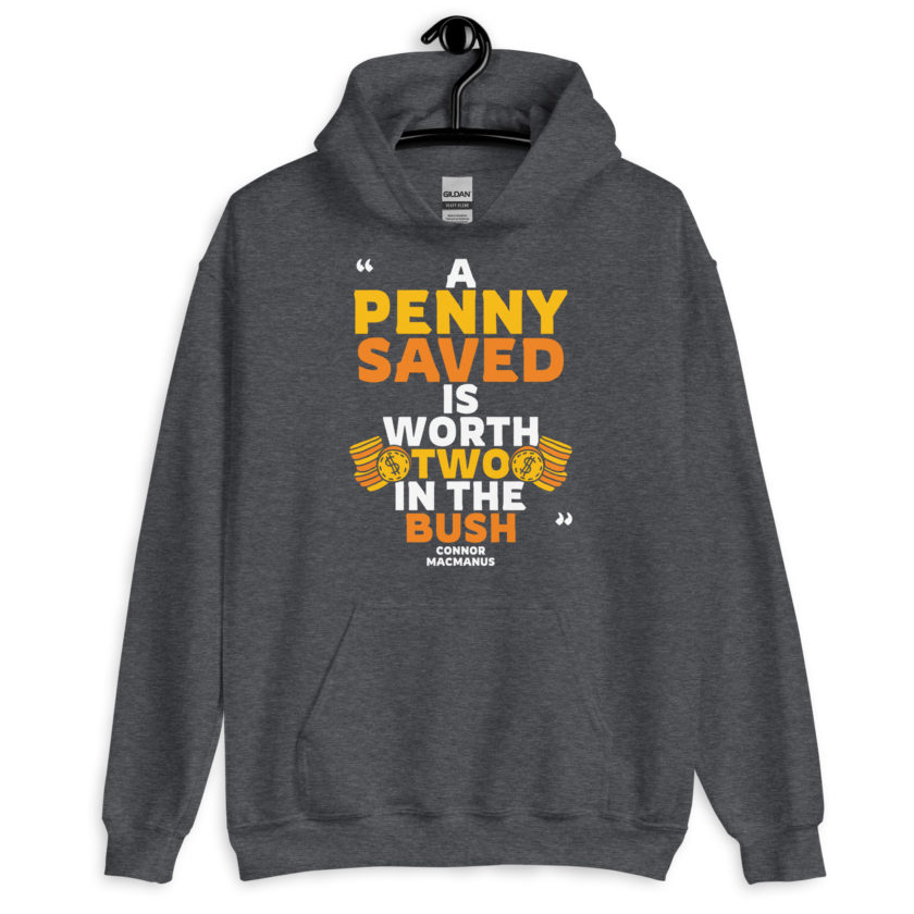 A penny saved is worth two in the bush.  Unisex Hoodie - Image 5