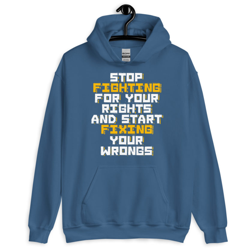 Stop fighting for your rights and start fixing your wrongs Unisex Hoodie - Image 6