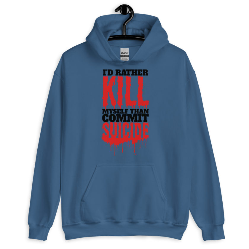 Id rather kill myself than commit suicide  Unisex Hoodie - Image 2
