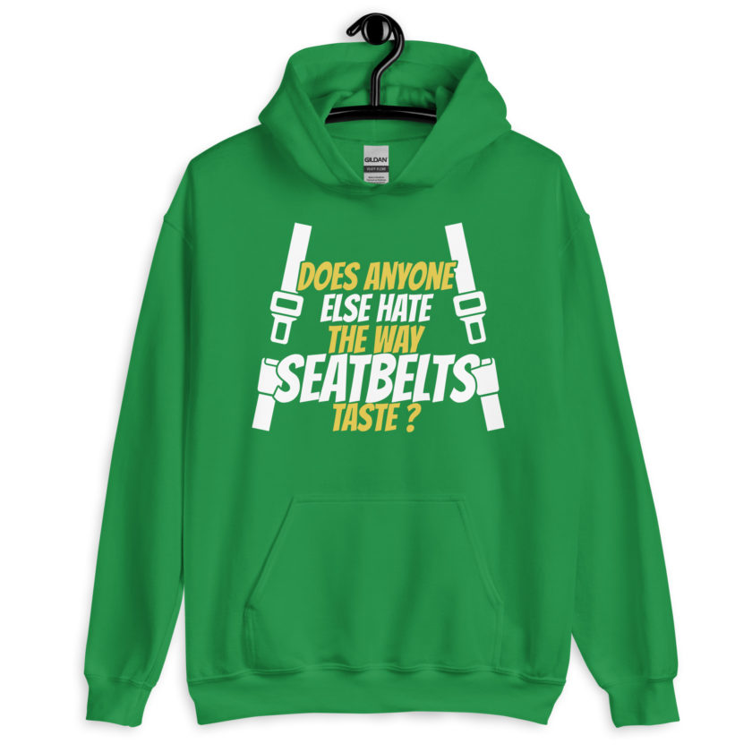 Does anyone else hate the way seatbelts taste ? Unisex Hoodie - Image 8