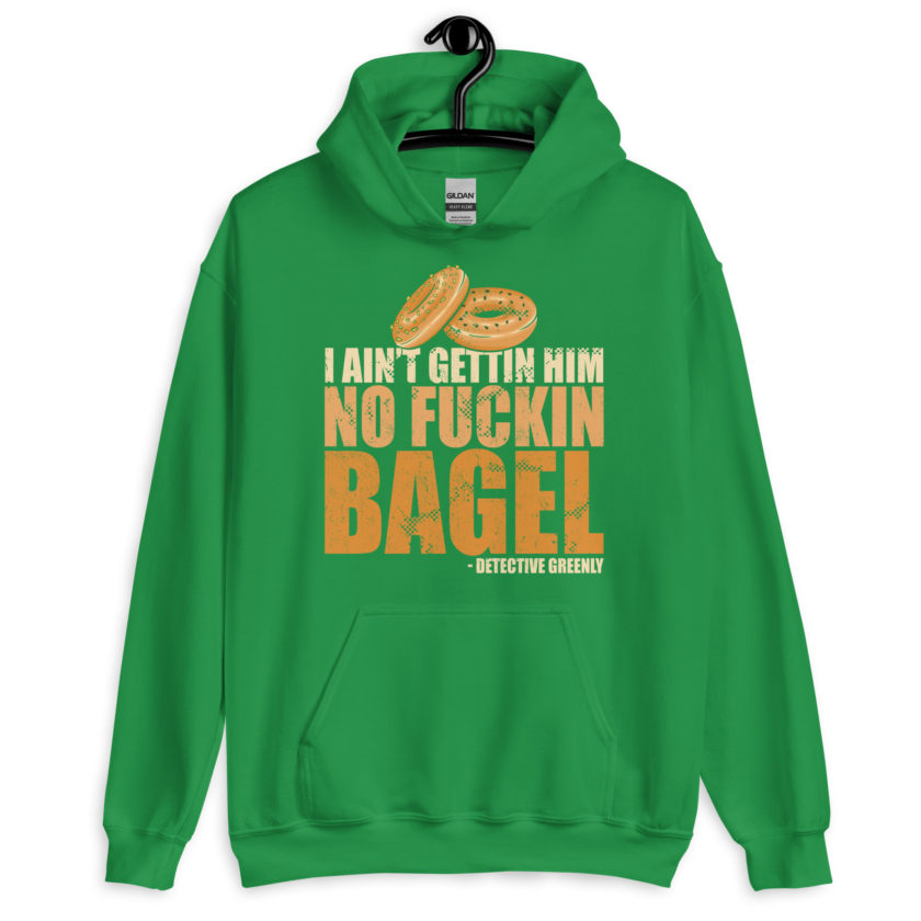 I aint gettin him no fuckin bagel. Unisex Hoodie