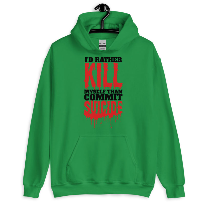 Id rather kill myself than commit suicide  Unisex Hoodie - Image 4