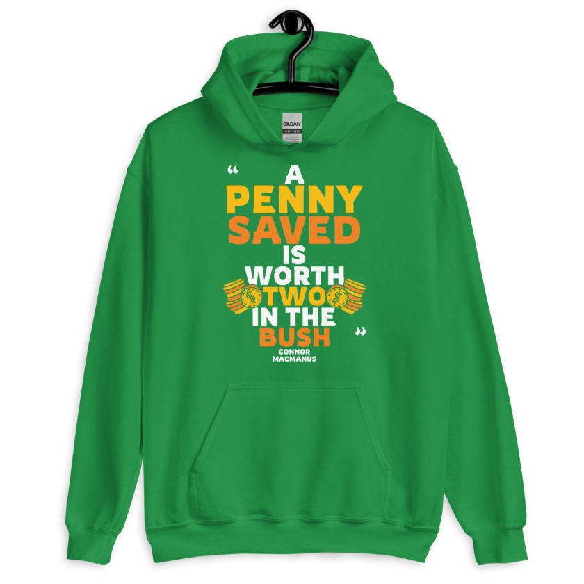 A penny saved is worth two in the bush.  Unisex Hoodie - Image 8