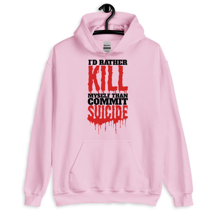 Id rather kill myself than commit suicide  Unisex Hoodie - Image 6