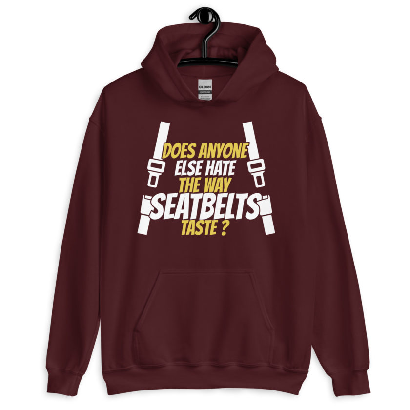 Does anyone else hate the way seatbelts taste ? Unisex Hoodie - Image 4