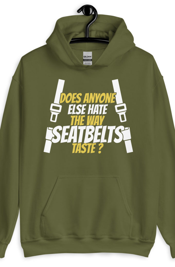 Does anyone else hate the way seatbelts taste ? Unisex Hoodie