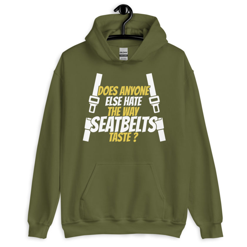 Does anyone else hate the way seatbelts taste ? Unisex Hoodie