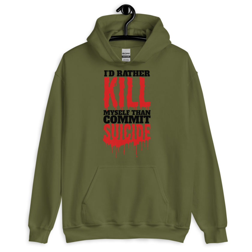 Id rather kill myself than commit suicide  Unisex Hoodie - Image 3