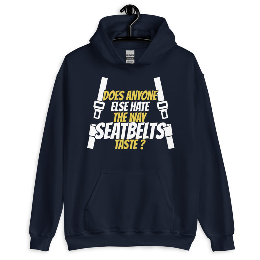 Does anyone else hate the way seatbelts taste ? Unisex Hoodie - Image 3