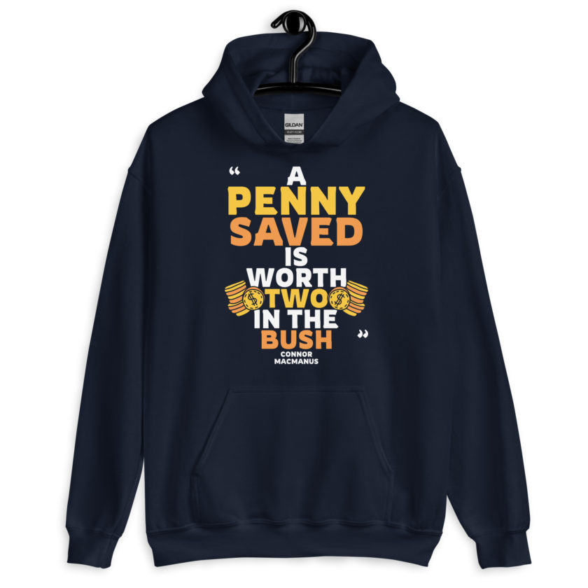 A penny saved is worth two in the bush.  Unisex Hoodie - Image 3