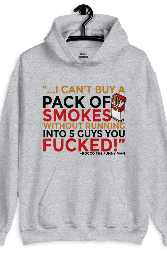 ...I cant buy a pack of smokes without running into 5 guys you fucked! Rocco, The Funny Man - The Boondock Saints Unisex Hoodie