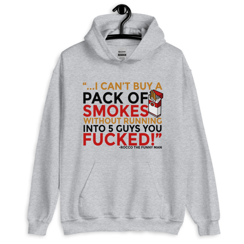 ...I cant buy a pack of smokes without running into 5 guys you fucked! Rocco, The Funny Man - The Boondock Saints Unisex Hoodie