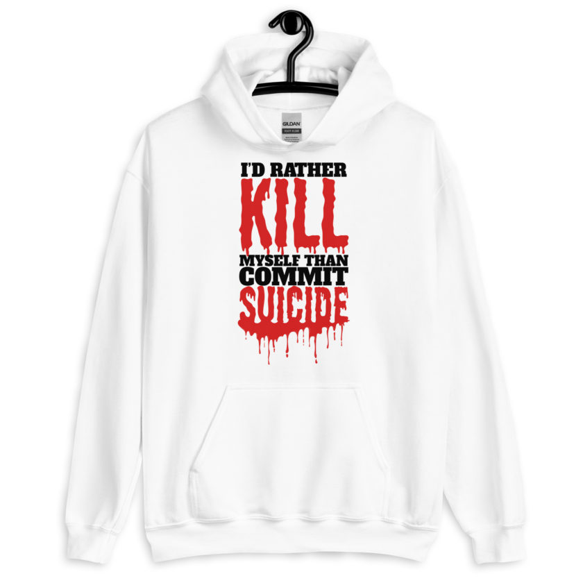Id rather kill myself than commit suicide  Unisex Hoodie - Image 7