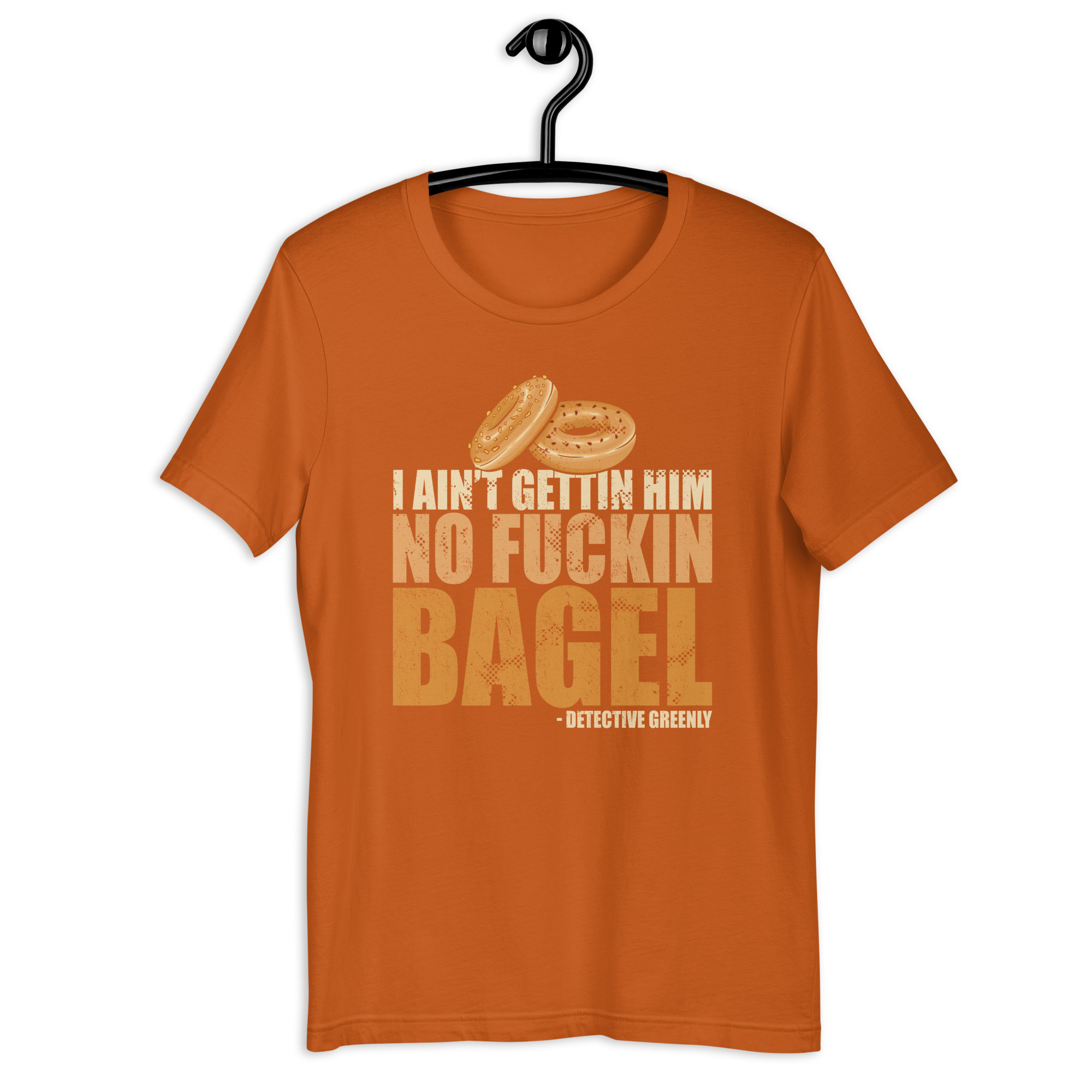 I aint gettin him no fuckin bagel. Unisex t-shirt - Image 8