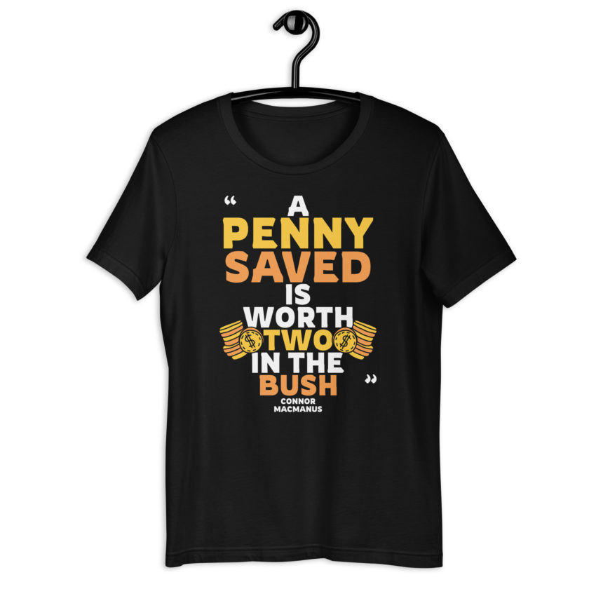 A penny saved is worth two in the bush.  Unisex t-shirt - Image 2