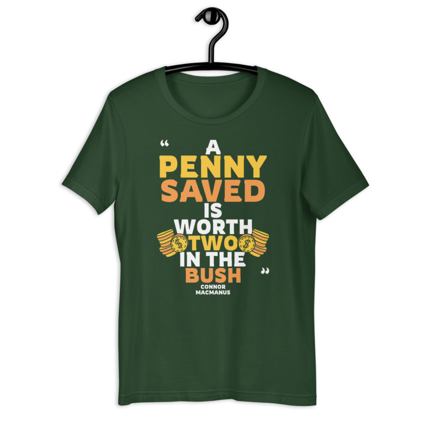 A penny saved is worth two in the bush.  Unisex t-shirt - Image 6