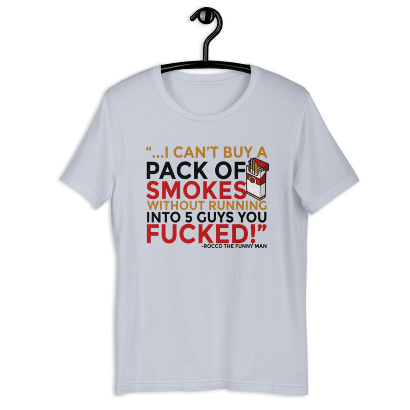 ...I cant buy a pack of smokes without running into 5 guys you fucked! Rocco, The Funny Man - The Boondock Saints Unisex t-shirt - Image 7
