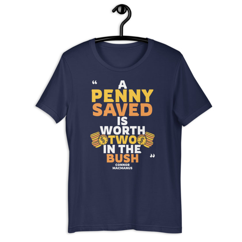A penny saved is worth two in the bush.  Unisex t-shirt - Image 3