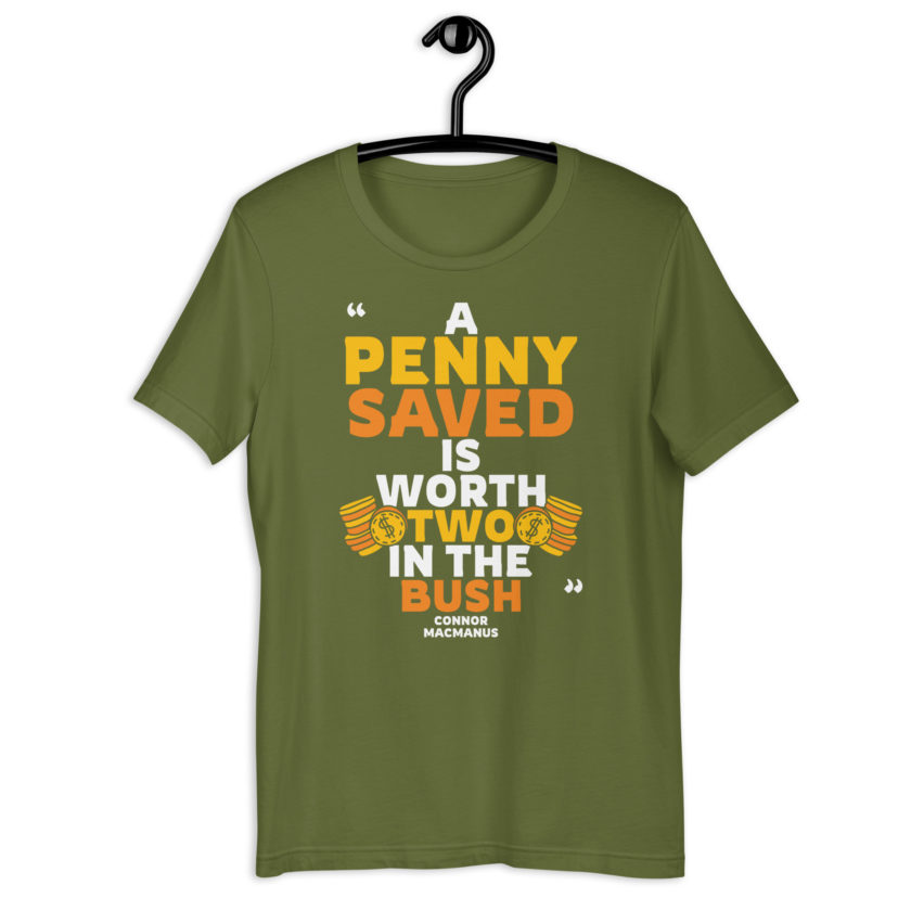 A penny saved is worth two in the bush.  Unisex t-shirt - Image 9