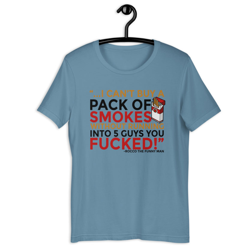 ...I cant buy a pack of smokes without running into 5 guys you fucked! Rocco, The Funny Man - The Boondock Saints Unisex t-shirt - Image 2