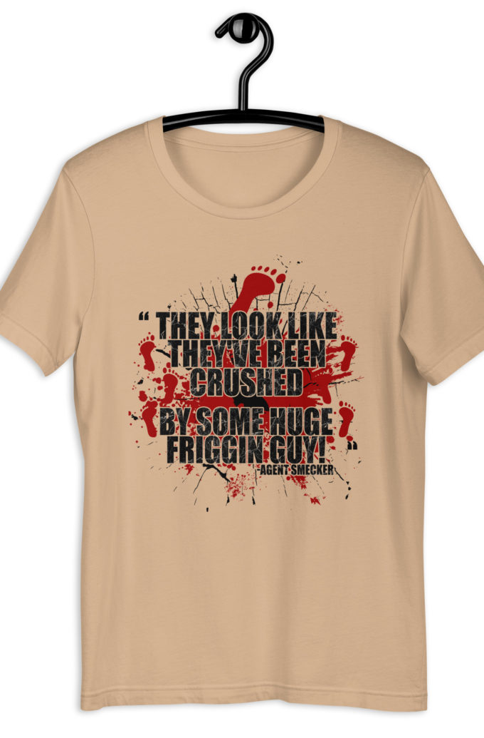 They look like they've been crushed by some huge friggin guy! Agent Smecker The Boondock Saints Unisex t-shirt