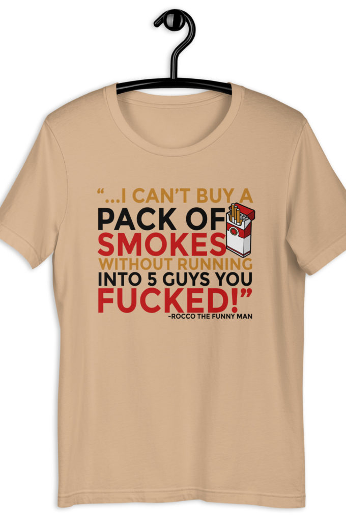 ...I cant buy a pack of smokes without running into 5 guys you fucked! Rocco, The Funny Man - The Boondock Saints Unisex t-shirt