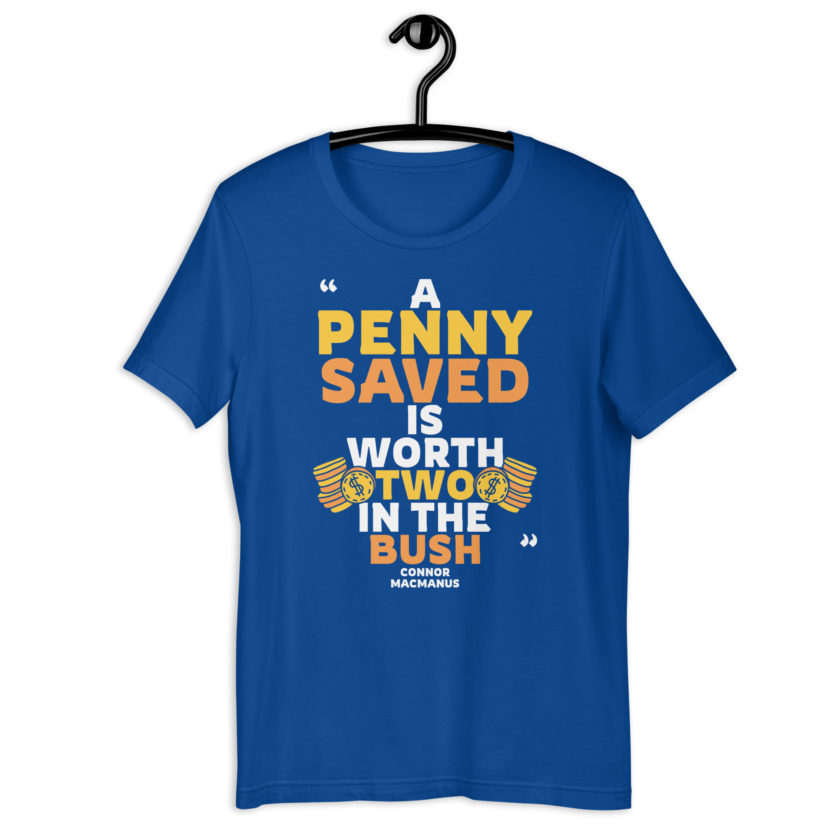 A penny saved is worth two in the bush.  Unisex t-shirt - Image 7