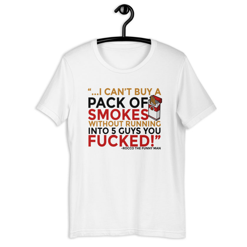 ...I cant buy a pack of smokes without running into 5 guys you fucked! Rocco, The Funny Man - The Boondock Saints Unisex t-shirt - Image 9