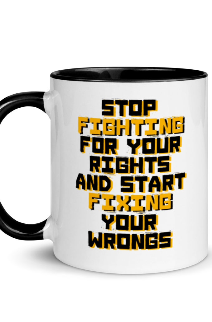Stop fighting for your rights and start fixing your wrongs Mug with Color Inside