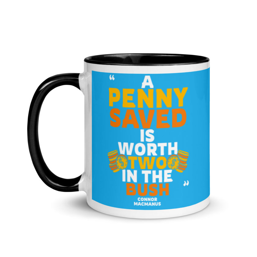 A penny saved is worth two in the bush. Mug with Color Inside - Image 4